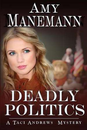 Deadly Politics (a Taci Andrews Mystery) de Amy Manemann