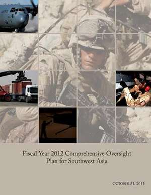 Fiscal Year 2012 Comprehensive Oversight Plan for Southwest Asia de Department Of Defense