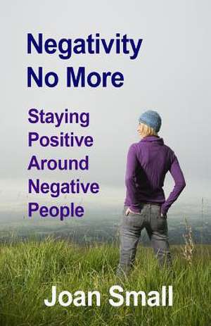 Negativity No More de Joan Small