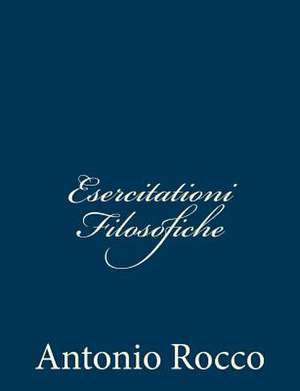 Esercitationi Filosofiche de Antonio Rocco