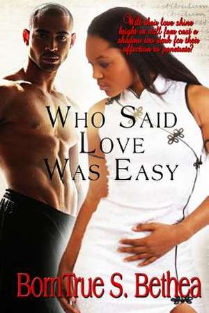 Who Said Love Was Easy de Borntrue S. Bethea