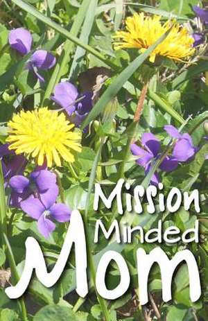 Mission Minded Mom de Tamar Knochel