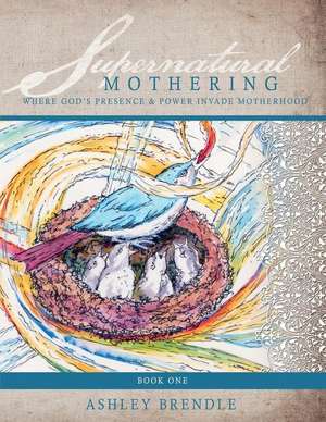 Supernatural Mothering de Ashley Brendle