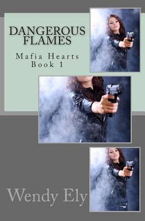 Dangerous Flames de Wendy Ely