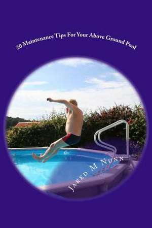 20 Maintenance Tips for Your Above Ground Pool de Jared M. Nunn