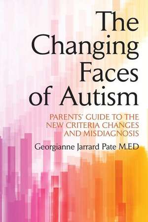 The Changing Faces of Autism de Georgianne Jarrard Pate M. Ed