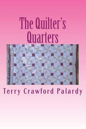 The Quilter's Quarters de Terry Crawford Palardy