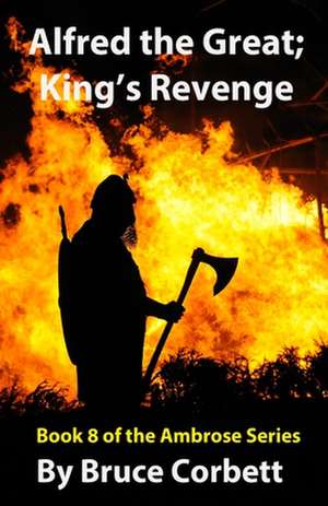 Alfred the Great; King's Revenge de Bruce Corbett