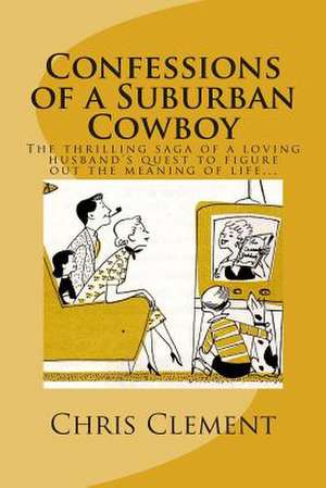 Confessions of a Suburban Cowboy de MR Chris Clement