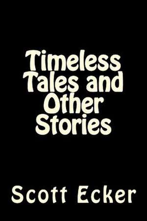 Timeless Tales and Other Stories de Scott Ecker