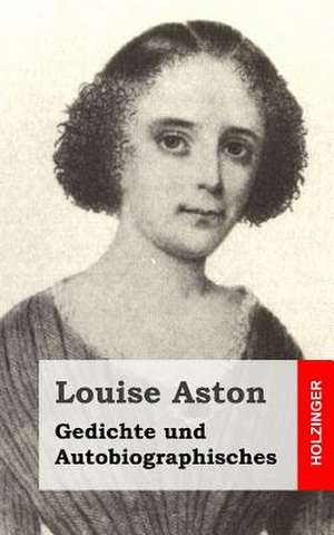 Gedichte Und Autobiographisches de Louise Aston