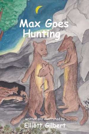 Max Goes Hunting de Elliott Gilbert