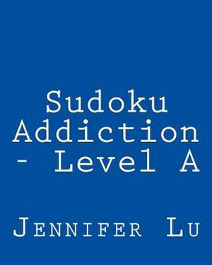 Sudoku Addiction - Level a de Jennifer Lu