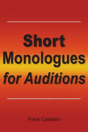 Short Monologues for Auditions de Frank Catalano