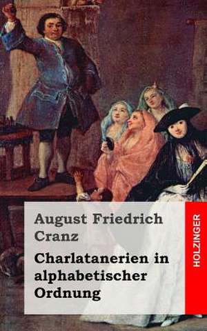 Charlatanerien in Alphabetischer Ordnung de August Friedrich Cranz