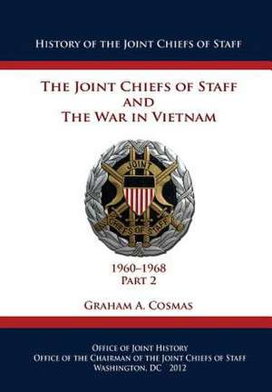 The Joint Chiefs of Staff and the War in Vietnam - 1960-1968 Part 2 de Graham a. Cosmas