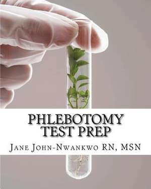 Phlebotomy Test Prep de Jane John-Nwankwo Rn Msn