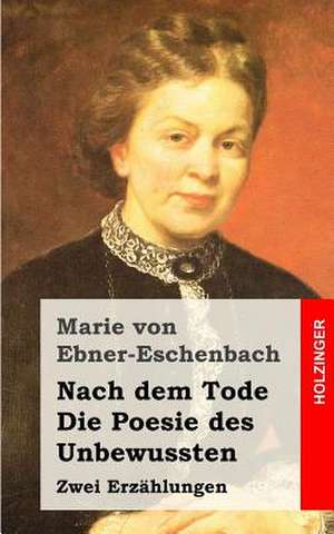 Nach Dem Tode / Die Poesie Des Unbewussten de Marie Von Ebner-Eschenbach