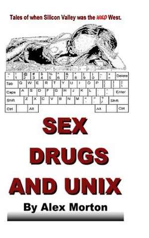 Sex Drugs and Unix de Alex Morton