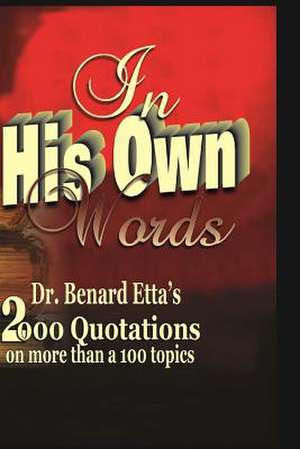 In His Own Words de Dr Benard Etta