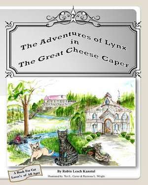 The Adventures of Lynx in the Great Cheese Caper de Robin Lesch Kanstul