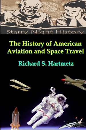 The History of American Aviation and Space Travel de Richard S. Hartmetz