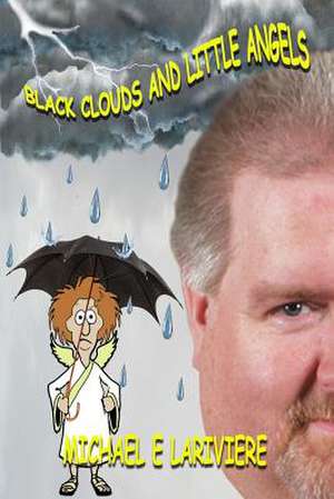 Black Clouds and Little Angels de Michael E. Lariviere