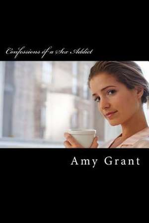 Confessions of a Sex Addict de Amy Grant