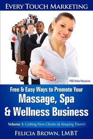 Free & Easy Ways to Promote Your Massage, Spa & Wellness Business de Felicia Brown Lmbt