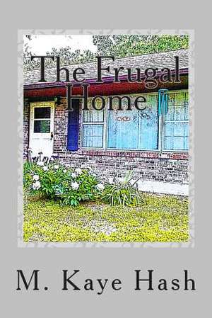 The Frugal Home de M. Kaye Hash