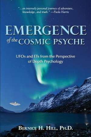 Emergence of the Cosmic Psyche de Bernice H. Hill Phd