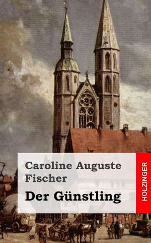 Der Gunstling de Caroline Auguste Fischer