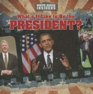 What's It Like to Be the President? de Kathleen Connors