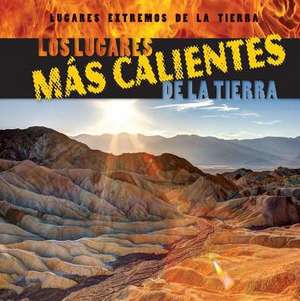 Los Lugares Mas Calientes de La Tierra (Earth's Hottest Places) de Sebastian Witiw