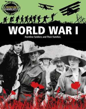 World War I: Frontline Soldiers and Their Families de Nick Hunter