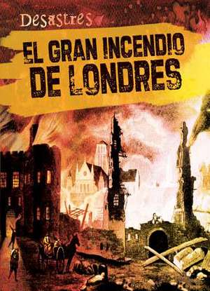 El Gran Incendio de Londres (the Great Fire of London) de Sarah Machajewski