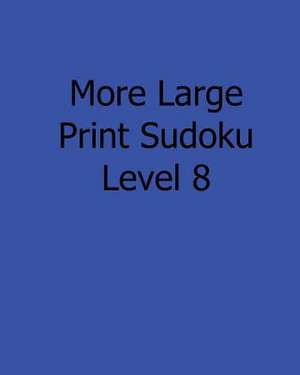 More Large Print Sudoku Level 8 de Bill Rodgers