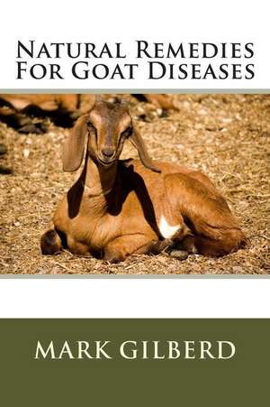 Natural Remedies for Goat Diseases de Mark Gilberd