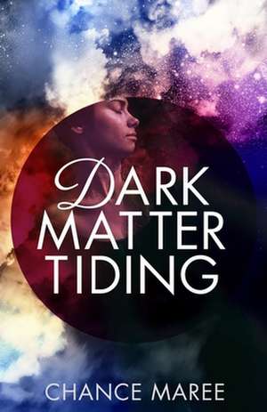 Dark Matter Tiding de Chance Maree