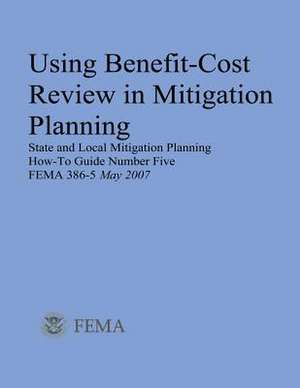 Using Benefit-Cost Review in Mitigation Planning (State and Local Mitigation Planning How-To Guide Number Five; Fema 386-5 / May 2007) de U. S. Department of Homeland Security