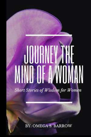 Journey the Mind of a Woman de Omega S. Barrow