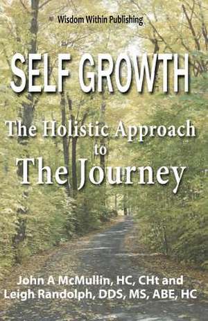 Self Growth - A Holistic Approach to the Journey de John A. McMullin Hc