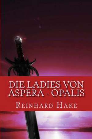 Die Ladies Von Aspera - Opalis de Reinhard Hake