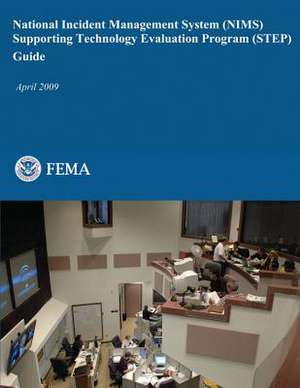 National Incident Management System (Nims) Supporting Technology Evaluation Program (Step) Guide de U. S. Department of Homeland Security