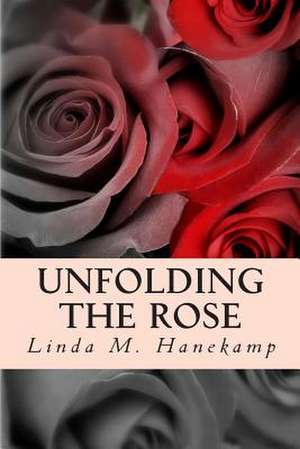 Unfolding the Rose de Linda M. Hanekamp