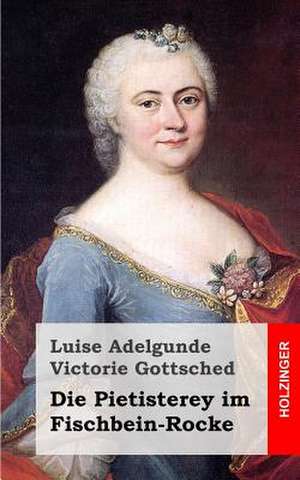 Die Pietisterey Im Fischbein-Rocke de Luise Adelgunde Victorie Gottsched