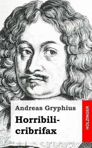 Horribilicribrifax de Andreas Gryphius