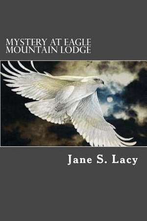 Mystery at Eagle Mountain Lodge de Jane S. Lacy