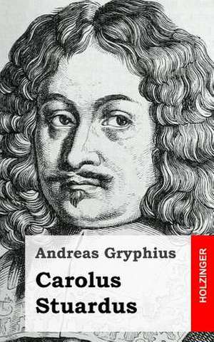 Carolus Stuardus de Andreas Gryphius