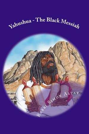 Yahushua - The Black Messiah de Rabbi Simon Altaf